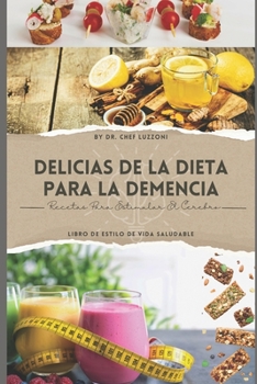 Delicias De La Dieta Para La Demencia: Recetas Para Estimular El Cerebro (Spanish Edition)
