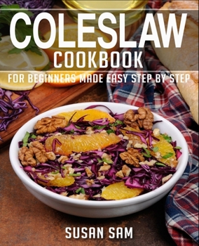 Paperback Coleslaw Cookbook: Book 1, for Beginners Made Easy Step by Step Book