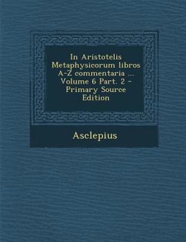 Paperback In Aristotelis Metaphysicorum libros A-Z commentaria ... Volume 6 Part. 2 [Latin] Book