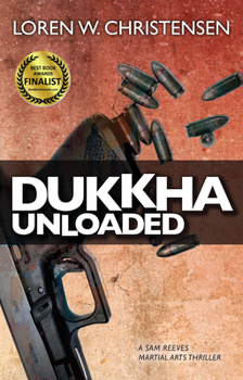 Dukkha Unloaded: A Sam Reeves Martial Arts Thriller - Book #3 of the Sam Reeves Martial Arts Thriller