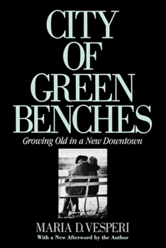 City of Green Benches: Growing Old in a New Downtown (Anthropology of Contemporary Issues)