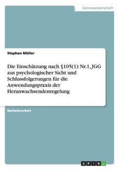 Paperback Die Einschätzung nach §105(1) Nr.1, JGG aus psychologischer Sicht und Schlussfolgerungen für die Anwendungspraxis der Heranwachsendenregelung [German] Book