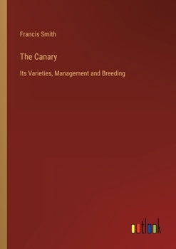 Paperback The Canary: Its Varieties, Management and Breeding Book