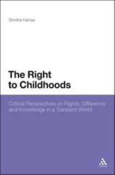 Paperback The Right to Childhoods: Critical Perspectives on Rights, Difference and Knowledge in a Transient World Book