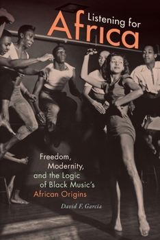 Paperback Listening for Africa: Freedom, Modernity, and the Logic of Black Music's African Origins Book