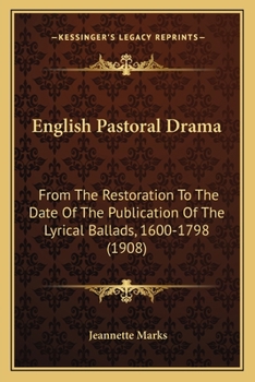 Paperback English Pastoral Drama: From The Restoration To The Date Of The Publication Of The Lyrical Ballads, 1600-1798 (1908) Book