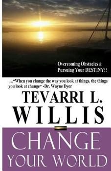 Paperback Change Your World: Overcoming Obstacles And Pursuing Your Destiny Book