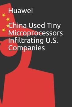 Paperback Huawei: China Used Tiny Microprocessors Infiltrating U.S. Companies Book