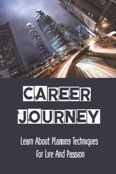 Paperback Career Journey: Learn About Planning Techniques For Life And Passion: Recovering Unemployment Book