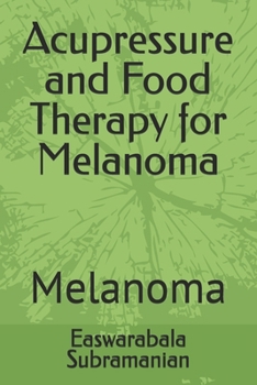 Acupressure and Food Therapy for Melanoma: Melanoma (Common People Medical Books - Part 3)