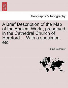 Paperback A Brief Description of the Map of the Ancient World, Preserved in the Cathedral Church of Hereford ... with a Specimen, Etc. Book