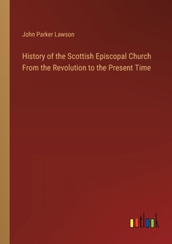 Paperback History of the Scottish Episcopal Church From the Revolution to the Present Time Book