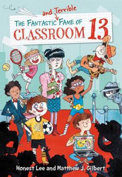 The Fantastic and Terrible Fame of Classroom 13 - Book #3 of the Classroom 13