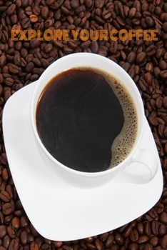 Paperback Explore Your Coffee: Track Coffee Roasts&Varieties. Book