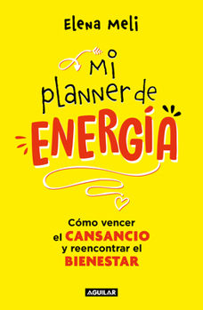 Mi Planner de energía. Como vencer el CANSANCIO y reencontrar el BIENESTAR / My energy planner