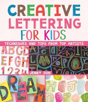 Paperback Creative Lettering for Kids: Techniques and Tips from Top Artists Book