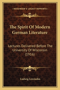 Paperback The Spirit Of Modern German Literature: Lectures Delivered Before The University Of Wisconsin (1916) Book