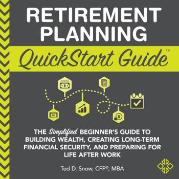 Spiral-bound Retirement Planning QuickStart Guide: The Simplified Beginner’s Guide to Building Wealth, Creating Long-Term Financial Security, and Preparing for Life After Work Book
