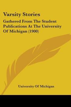 Paperback Varsity Stories: Gathered From The Student Publications At The University Of Michigan (1900) Book