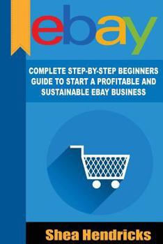 Paperback eBay: Complete Step-By-Step Beginners Guide to Start a Profitable and Sustainable Book