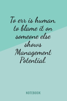 Paperback To Err Is Human, To Blame It On Someone Else Shows Management Potential - Notebook: Funny Workplace Corporate Humor Quote Notebook, 6x9 Employee Joke Book