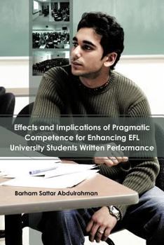 Paperback Effects and Implications of Pragmatic Competence for Enhancing Efl University Students Written Performance Book