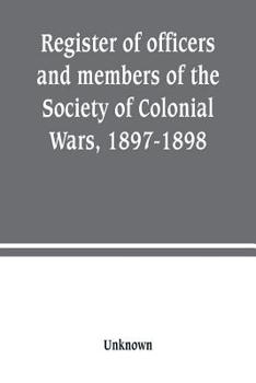 Paperback Register of officers and members of the Society of Colonial Wars, 1897-1898: constitution of the General Society Book