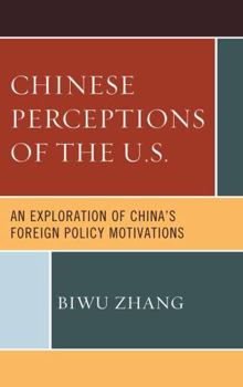 Hardcover Chinese Perceptions of the U.S.: An Exploration of China's Foreign Policy Motivations Book