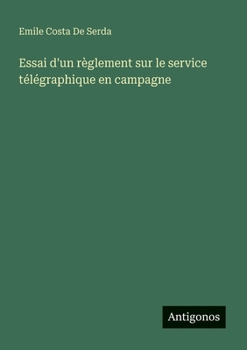 Essai d'un règlement sur le service télégraphique en campagne (French Edition)