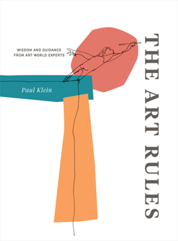 Paperback The Art Rules: Wisdom and Guidance from Art World Experts Book