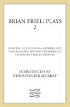 Paperback Brian Friel: Plays 2: Dancing at Lughnasa, Fathers and Sons, Making History, Wonderful Tennessee and Molly Sweeney Book