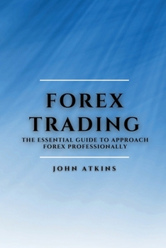 Paperback Forex Trading: The Essential Guide to Approach Forex Professionally Book