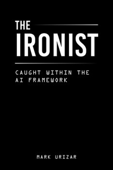 Paperback The Ironist: Caught within the AI Framework Book
