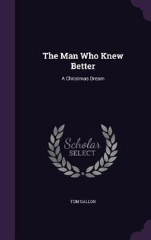 Hardcover The Man Who Knew Better: A Christmas Dream Book