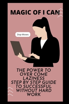 Paperback Magic of I can: power to over come laziness Step by step guide to be successful without hard work Book
