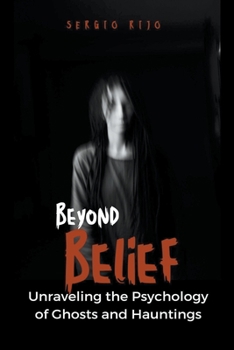 Paperback Beyond Belief: Unraveling the Psychology of Ghosts and Hauntings Book