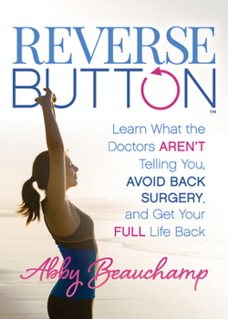 Paperback Reverse Button(tm): Learn What the Doctors Aren't Telling You, Avoid Back Surgery, and Get Your Full Life Back Book