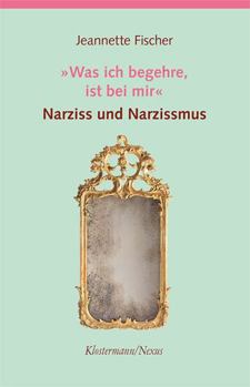 Paperback Was Ich Begehre, Ist Bei Mir: Narziss Und Narzissmus [German] Book