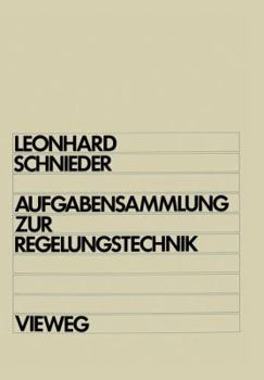 Paperback Aufgabensammlung Zur Regelungstechnik: Lineare Und Nichtlineare Regelvorgänge Für Elektrotechniker, Physiker Und Maschinenbauer AB 5. Semester [German] Book