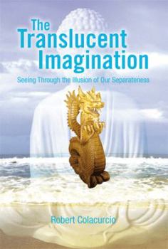 Paperback The Translucent Imagination: Seeing Through the Illusion of Our Separateness Book