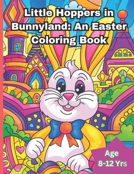 Paperback Little Hoppers in Bunnyland: An Easter Coloring Book: Easter bunny coloring book - Unleash Your Inner Bunny: Let Your Colors Bloom This Easter Book