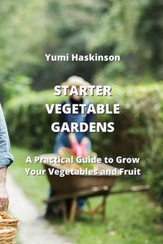 Paperback Starter Vegetable Gardens: A Practical Guide to Grow Your Vegetables and Fruit Book