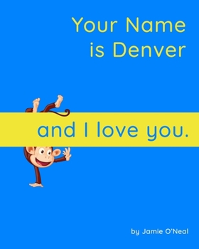 Paperback Your Name is Denver and I Love You: A Baby Book for Denver Book