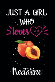 Just A Girl Who Loves Nectarine: A Great Gift Lined Journal Notebook For Nectarine Lovers.Best Gift Idea For Christmas/Birthday/New Year