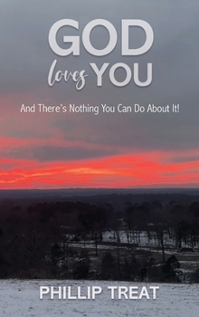 God Loves You : And There's Nothing You Can Do About It!