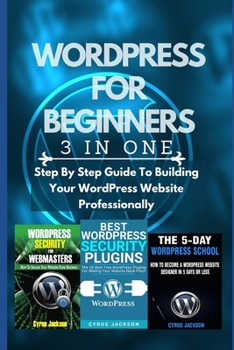 Paperback WordPress For Beginners (3 In 1 WordPress Guide): Step By Step Guide To Building Your WordPress Website Professionally Book