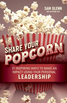 Paperback Share Your Popcorn: 21 Inspiring Ways to Make a Difference Through Personal Leadership Book
