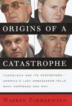 Hardcover Origins of a Catastrophe:: Yugoslavia and Its Destroyers- -America's Last Ambassador Tells What Happened an D Why Book