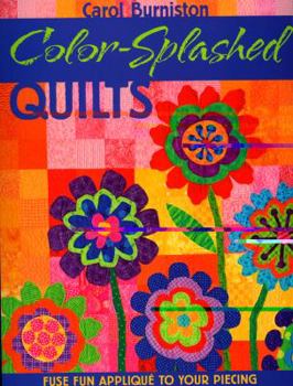 Paperback Color-Splashed Quilts: Fuse Fun Applique to Your Piecing Book