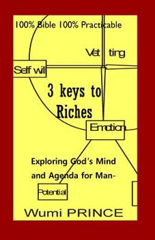 Paperback 3 Keys to Riches: Exploring God's Mind and Agenda for Mankind Book